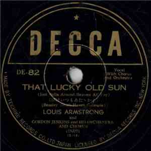 Louis Armstrong And Gordon Jenkins And His Orchestra And Chorus - That Lucky Old Sun (Just Rolls Around Heaven All Day) / Blueberry Hill