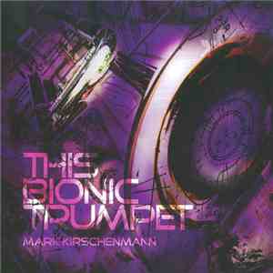Mark Kirschenmann - This Bionic Trumpet