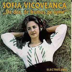 Sofia Vicoveanca - De Dor, De Frumos Pe Lume