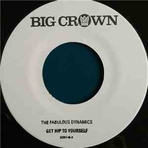 The Fabulous Dynamics - Get Hip To Yourself / Every Time I See A Pretty Girl