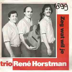 Trio René Horstman - Zeg, Wat Wil Je