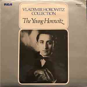 Vladimir Horowitz - The Young Horowitz (Vladimir Horowitz Collection Volume 1)