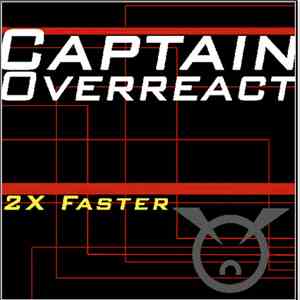 Captain Overreact - 2 X Faster
