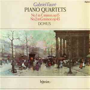 Gabriel Fauré, Domus - Piano Quartets (No.1 In C Minor, Op 15 / No.2 In G Minor, Op 45)
