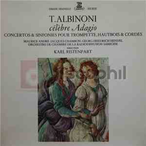 T. Albinoni, Maurice André - Jacques Chambon - Georg-Friedrich Hendel - Orchestre De Chambre De La Radiodiffussion Sarroise Direction Karl Ristenpart - Célèbre Adagio - Concertos & Sinfonies Pour Trompette, Hautbois & Cordes