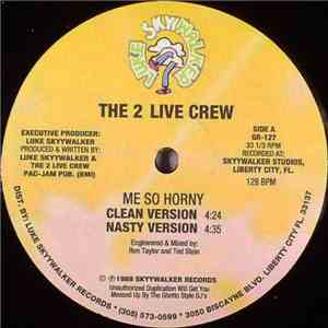 The 2 Live Crew - Me So Horny / Get The Fuck Out Of My House