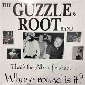 The Guzzle & Root Band - That's The Album Finished...Whose Round Is It?
