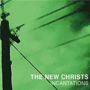 The New Christs - Incantations