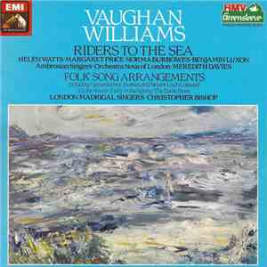 Vaughan Williams, Helen Watts, Margaret Price, Norma Burrowes, Benjamin Luxon, Ambrosian Singers, Orchestra Nova Of London, Meredith Davies, London Madrigal Singers, Christopher Bishop - Riders To The Sea / Folk Song Arrangements