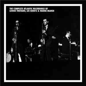 Lennie Tristano, Lee Konitz & Warne Marsh - The Complete Atlantic Recordings Of Lennie Tristano, Lee Konitz, & Warne Marsh