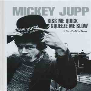 Mickey Jupp - Kiss Me Quick Squeeze Me Slow: The Collection