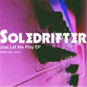 Soledrifter - Just Let Me Play - EP