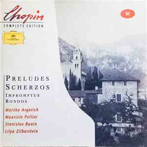 Chopin, Martha Argerich, Maurizio Pollini, Stanislav Bunin, Lilya Zilberstein - Preludes, Scherzos, Impromptus, Rondos