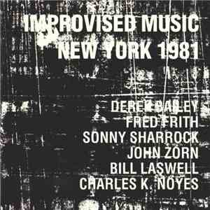 Derek Bailey, Fred Frith, Sonny Sharrock, John Zorn, Bill Laswell, Charles K. Noyes - Improvised Music 1981