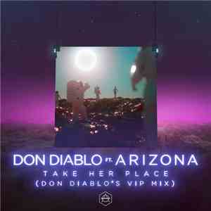 Don Diablo Feat. A R I Z O N A - Take Her Place (Don Diablo's VIP Mix)