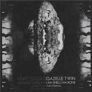 Gazelle Twin - I Am Shell I Am Bone / The Eternal