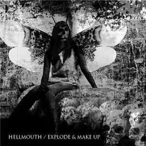 Hellmouth / Explode & Make Up - Hellmouth / Explode & Make Up