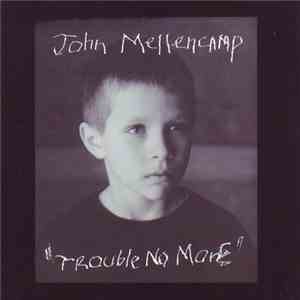John Mellencamp - Trouble No More