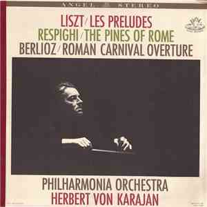 Liszt, Respighi, Berlioz, Philharmonia Orchestra, Herbert von Karajan - Les Preludes - The Pines Of Rome - Roman Carnival Overture