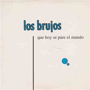 Los Brujos - Que Hoy Se Pare El Mundo