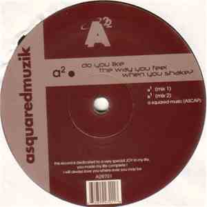 A² - Do You Like The Way You Feel When You Shake?