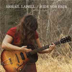Abigail Lapell - Hide Nor Hair