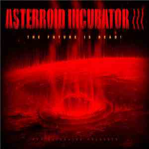 Asterroid Incubator III - The Future Is Dead!