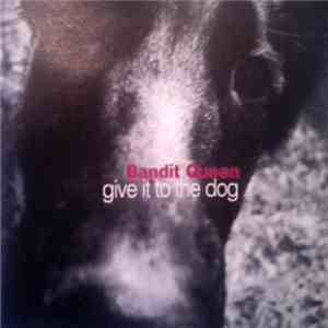Bandit Queen - Give It To The Dog