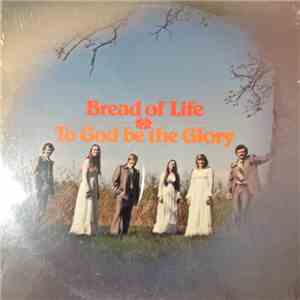 Bread Of Life - To God Be The Glory