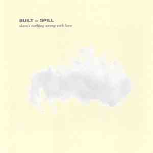 Built To Spill - There's Nothing Wrong With Love