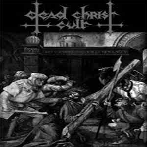 Dead Christ Cult - Temple Of The Crossed