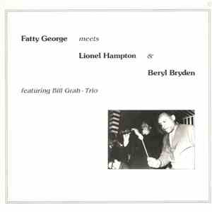 Fatty George, Lionel Hampton, Beryl Bryden, Bill Grah Trio - Fatty George Meets Lionel Hampton & Beryl Bryden Featuring Bill Grah - Trio