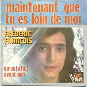 Frédéric François - Maintenant Que Tu Es Loin De Moi / Qu'as-tu Fait Avant Moi