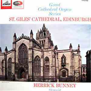 Herrick Bunney - Great Cathedral Organ Series - St. Giles’ Cathedral, Edinburgh
