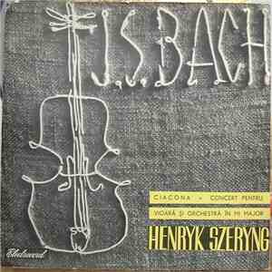 J. S. Bach - Henryk Szeryng - Ciacona / Concert Pentru Vioară Și Orchestră În Mi Major