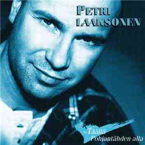 Petri Laaksonen - Täällä Pohjantähden Alla