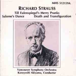 Richard Strauss, Vancouver Symphony Orchestra, Kazuyoshi Akiyama - Till Eulenspiegel's Merry Pranks/ Salome's Dance/ Death And Transfiguration
