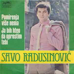 Savo Radusinović - Pomirenja Više Nema / Ja Bih Hteo Da Oprostim Tebi