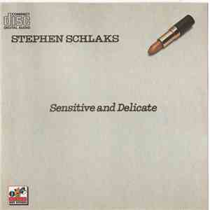 Stephen Schlaks - Sensitive And Delicate