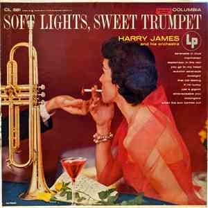 Harry James And His Orchestra - Soft Lights, Sweet Trumpet