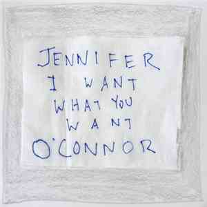 Jennifer O'Connor - I Want What You Want