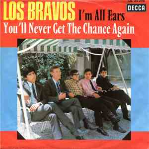 Los Bravos - I'm All Ears / You'll Never Get The Chance Again