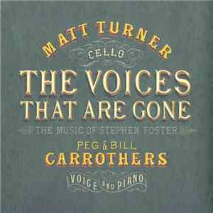 Matt Turner , Peg & Bill Carrothers - The Voices That Are Gone - The Music Of Stephen Foster
