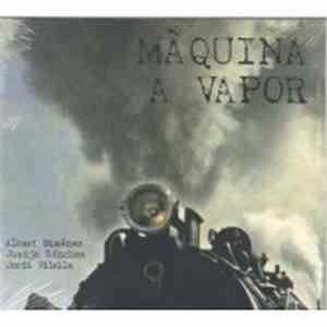 Albert Giménez, Juanjo Sánchez, Jordi Vilella - Màquina a Vapor