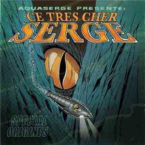 Aquaserge - Ce Très Cher Serge, Spécial Origines
