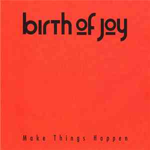 Birth Of Joy - Make Things Happen