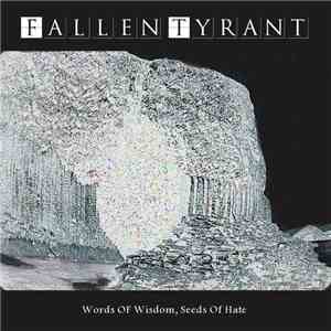 Fallen Tyrant - Words Of Wisdom, Seeds Of Hate