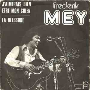 Frederik Mey - J'Aimerais Bien Etre Mon Chien / La Blessure