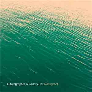 Futuregrapher & Gallery Six - Waterproof