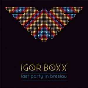 Igor Boxx - Last Party In Breslau